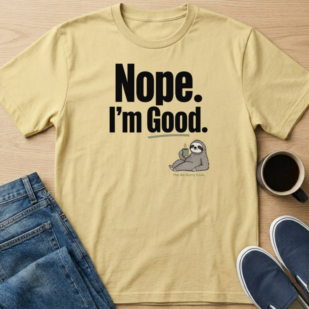 Nope. I'm Good T-Shirt