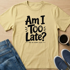 Am I Too Late? T-Shirt
