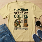 Teaching At The Speed Of Coffee T-Shirt