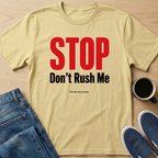 STOP Don't Rush Me Text T-Shirt