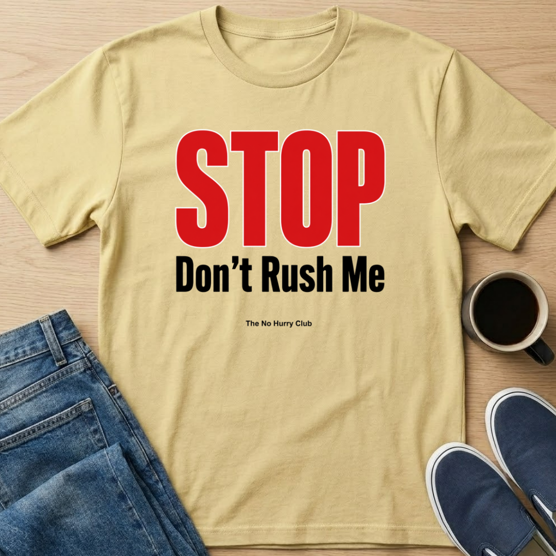 STOP Don't Rush Me Text T-Shirt