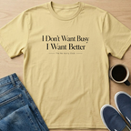 I Want Better T-Shirt