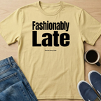 Fashionably Late Text T-Shirt