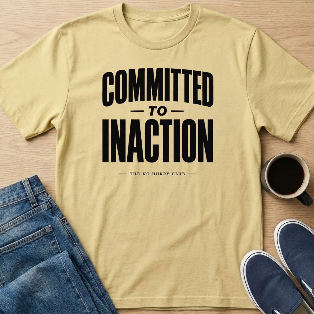 Committed To Inaction Text T-Shirt