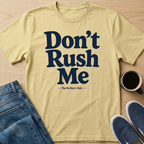Don't Rush Me Text T-Shirt