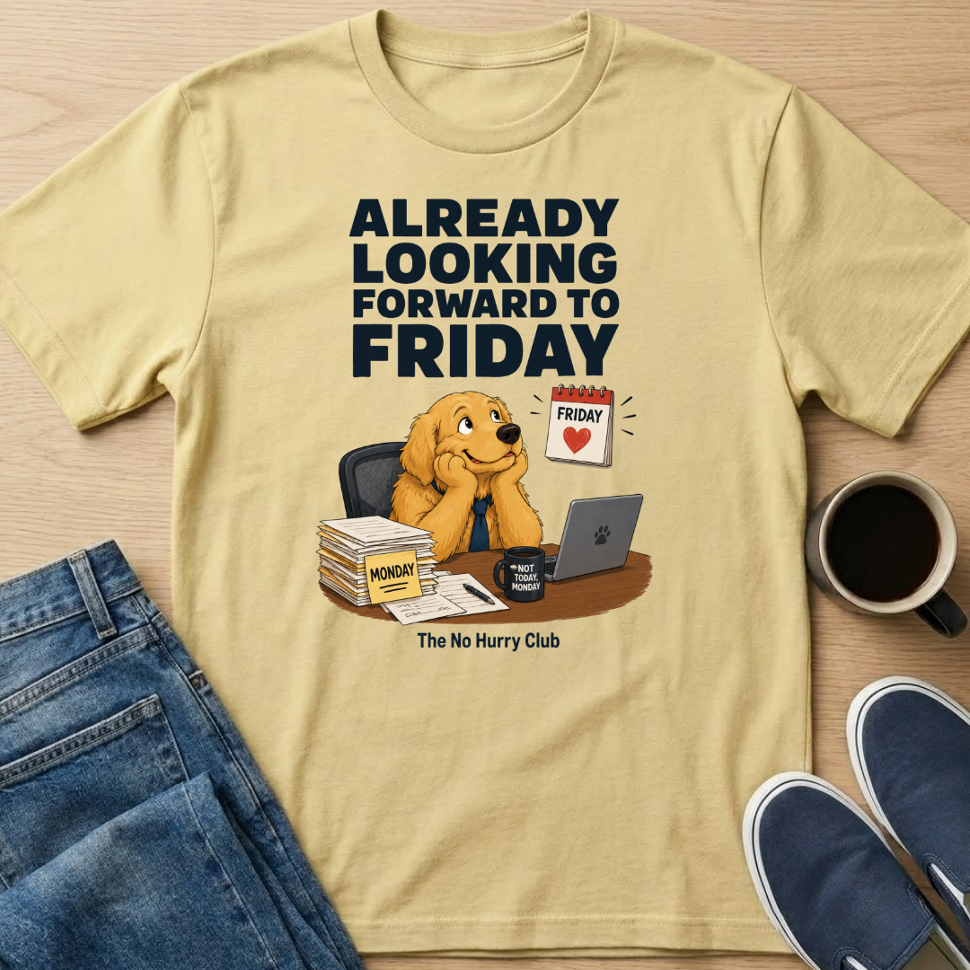 Already Looking Forward To Friday T-Shirt