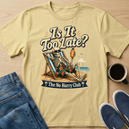 Is It Too Late? T-Shirt