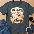 My Plans Can Wait T-Shirt