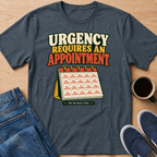 Urgency Appointment T-Shirt