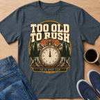 Too Old To Rush T-Shirt
