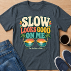 Slow Looks Good T-Shirt