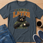 I Said Later T-Shirt