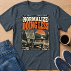 Normalize Doing Less T-Shirt