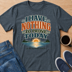 Nothing To Prove T-Shirt