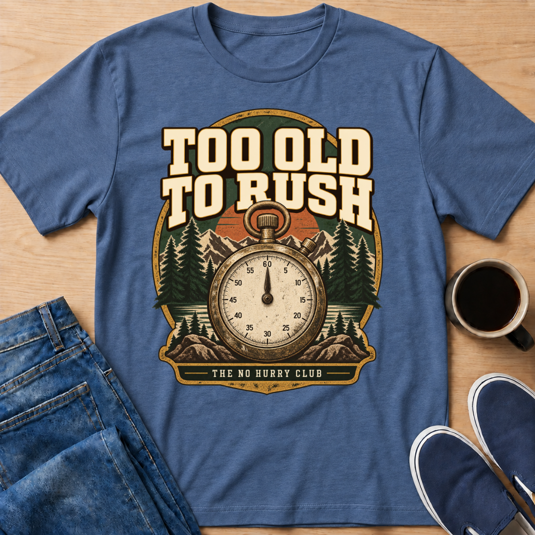 Too Old To Rush T-Shirt