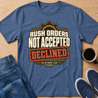 Rush Orders Declined T-Shirt