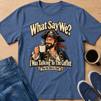 What Say We? T-Shirt