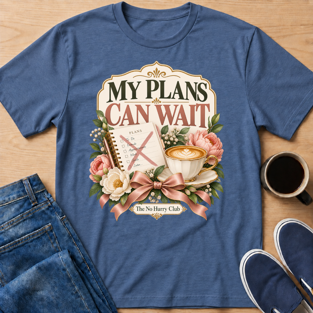 My Plans Can Wait T-Shirt