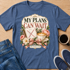 My Plans Can Wait T-Shirt