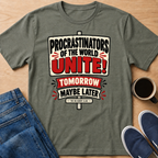Procrastinators Unite T-Shirt