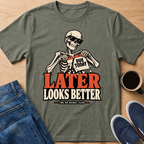 Later Works Better T-Shirt