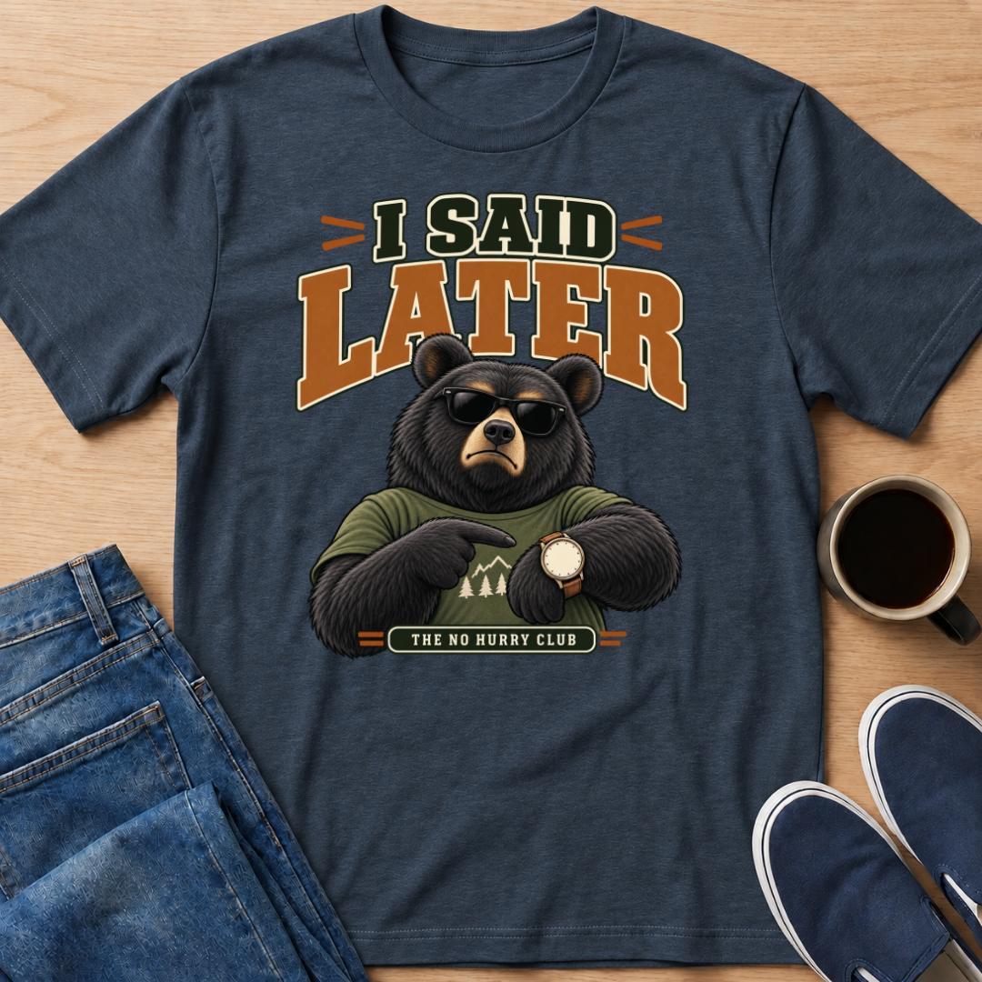 I Said Later T-Shirt