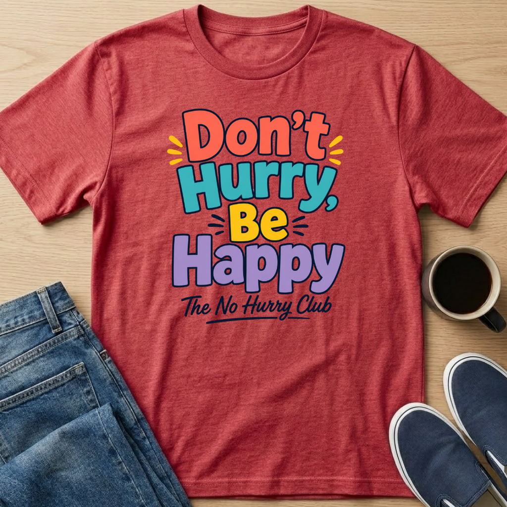 Don't Hurry, Be Happy T-Shirt