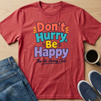 Don't Hurry, Be Happy T-Shirt