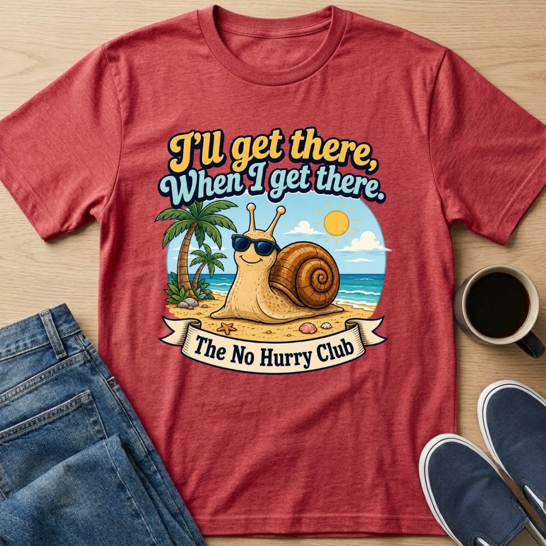 I'll Get There, When I Get There T-Shirt