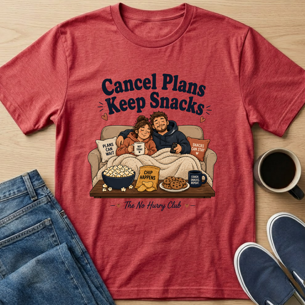 Cancel Plans Keep Snacks T-Shirt