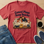 Cancel Plans Keep Snacks T-Shirt