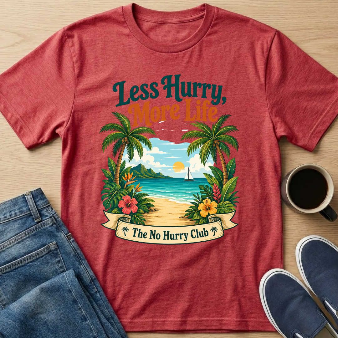 Less Hurry, More Life T-Shirt