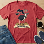 Work? Ostrich T-Shirt