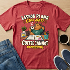 Lesson Plans Can Wait T-Shirt