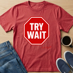 Try Wait T-Shirt