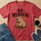 Be Mediocre Capybara T-Shirt