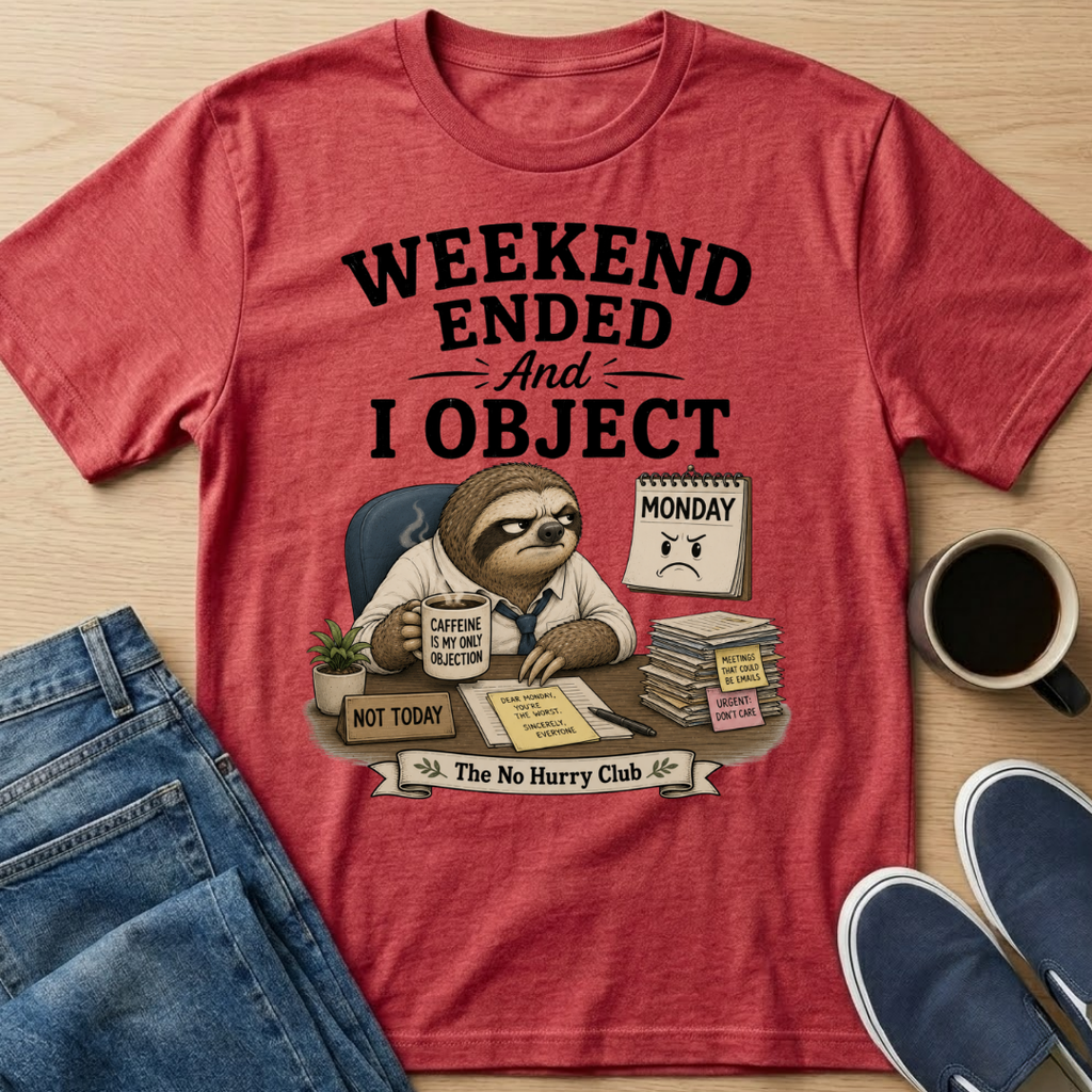 Weekend Ended And I Object T-Shirt