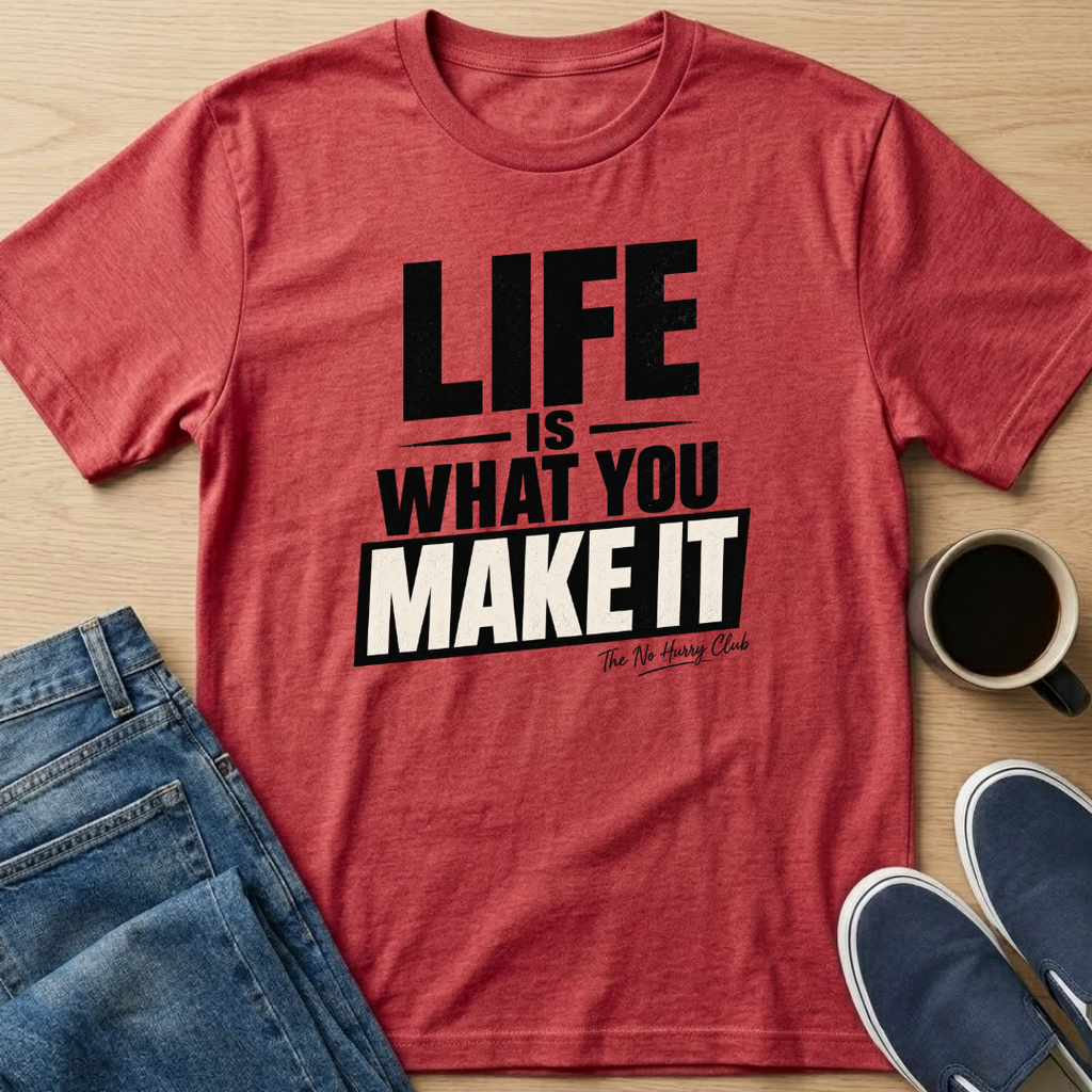 Life Is What You Make It T-Shirt