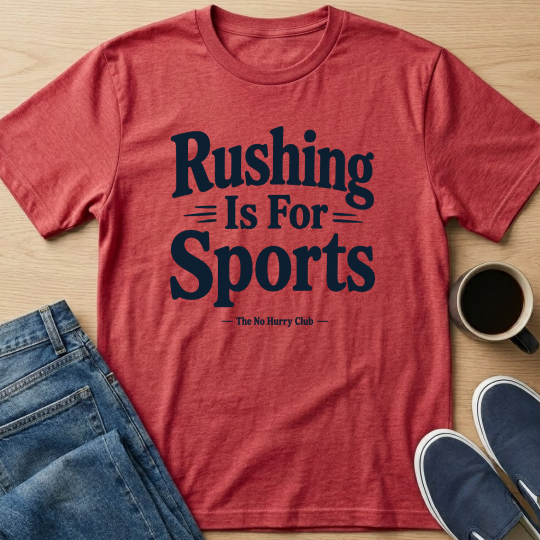 Rushing Is For Sports Text T-Shirt