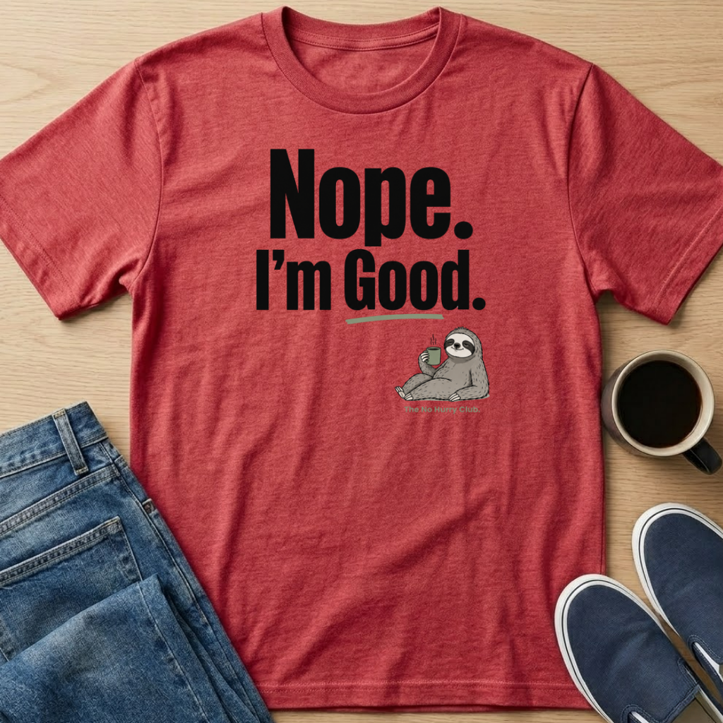 Nope. I'm Good T-Shirt