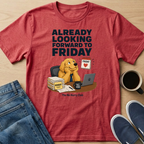 Already Looking Forward To Friday T-Shirt