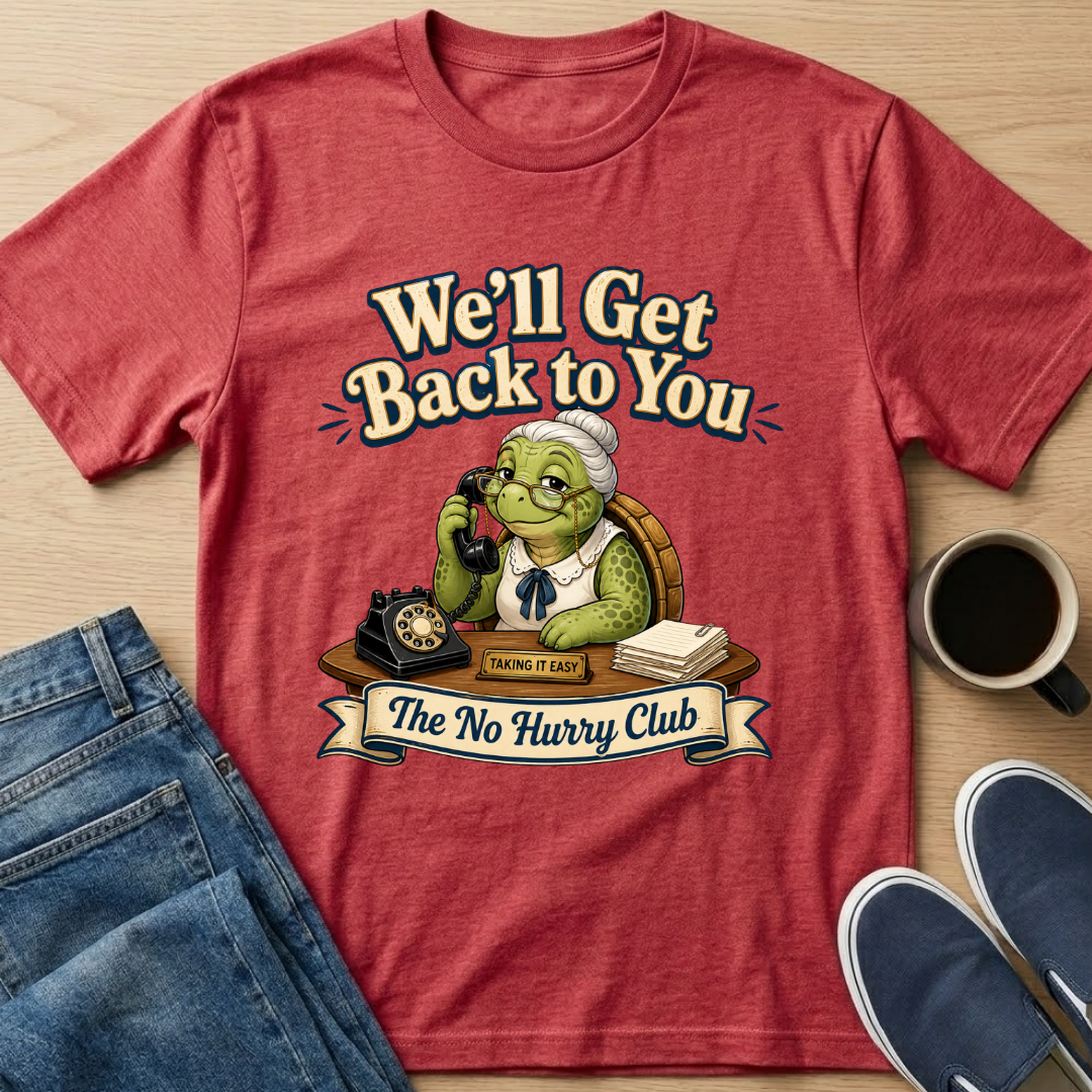We'll Get Back To You T-Shirt