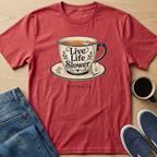 Live Life Slower Teacup T-Shirt