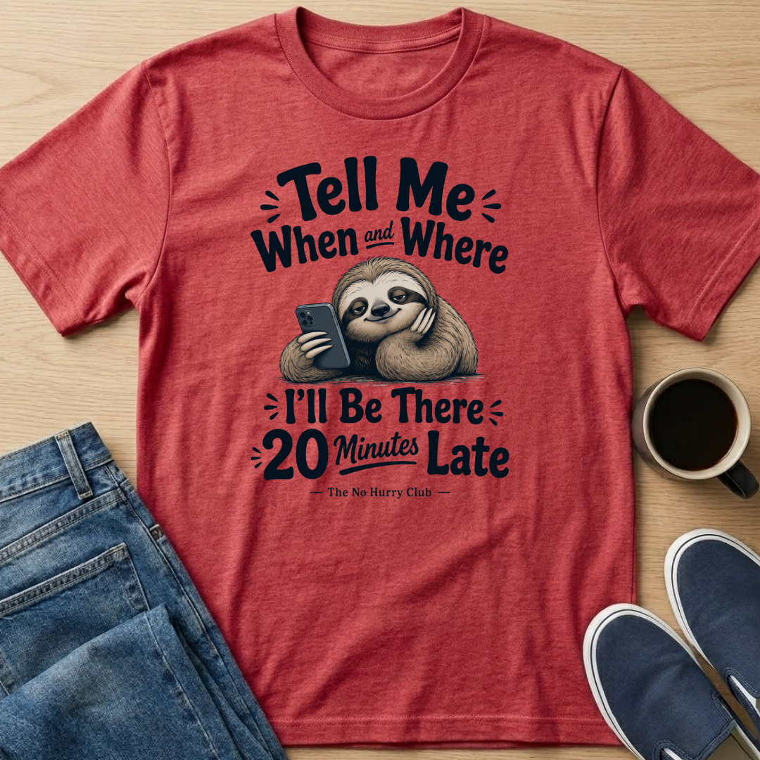 When and Where Sloth T-Shirt