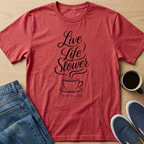 Live Life Slower Coffee T-Shirt