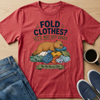 Fold Clothes? T-Shirt