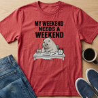 My Weekend Needs A Weekend T-Shirt