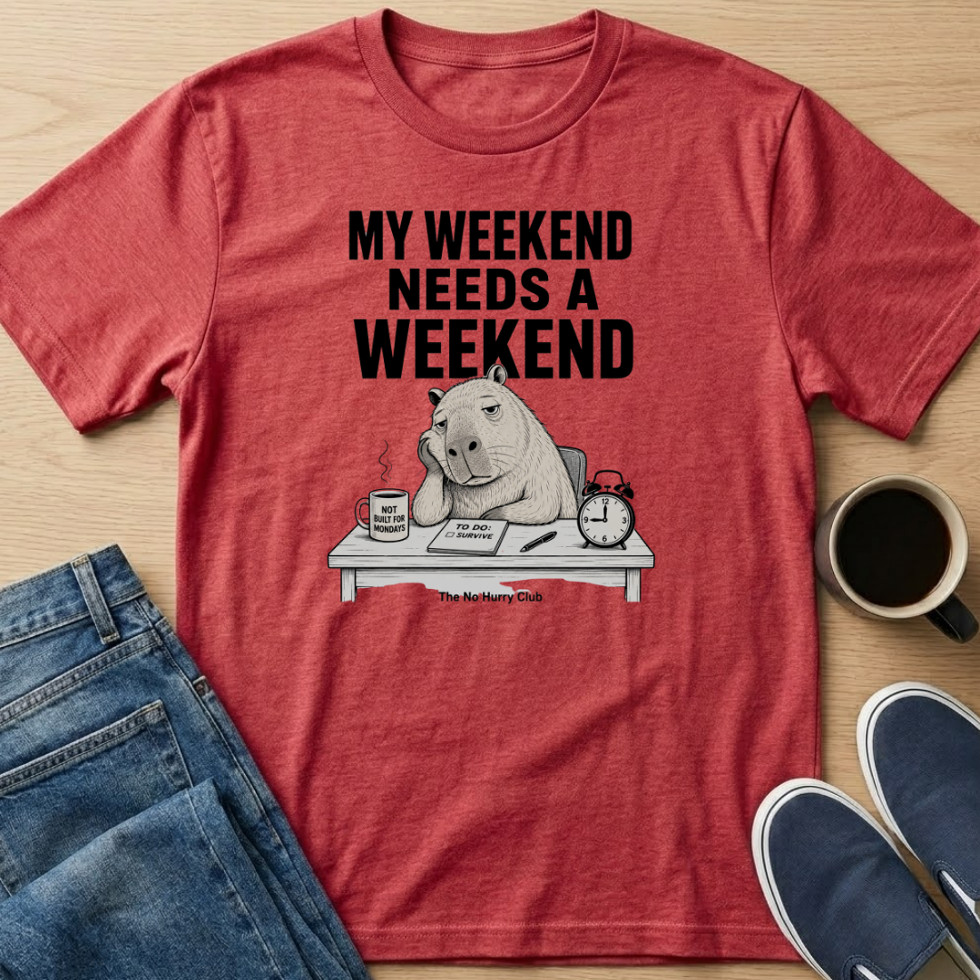 My Weekend Needs A Weekend T-Shirt