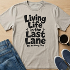 Living Life in the Last Lane T-Shirt