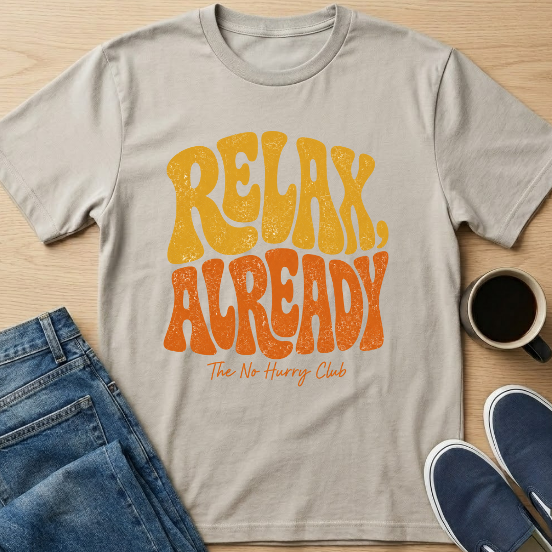 Relax Already T-Shirt